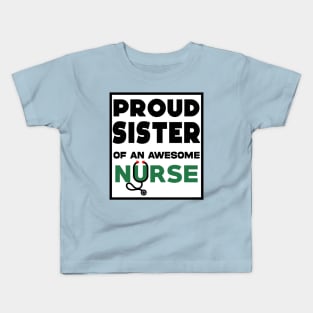 Proud Sister of an awesome nurse Kids T-Shirt